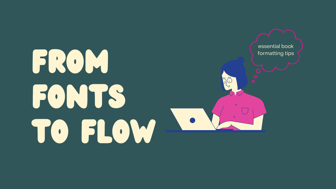 From Fonts to Flow: Essential Book Formatting Tips