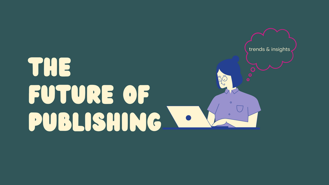 The Future of Publishing: Trends and Insights