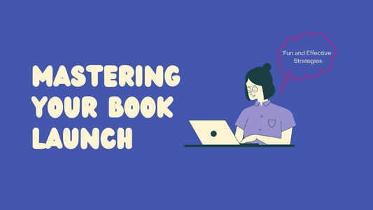 Mastering Your Book Launch: Fun & Effective Strategies