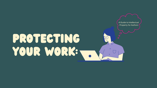 Protecting Your Work: A Guide to Intellectual Property for Authors