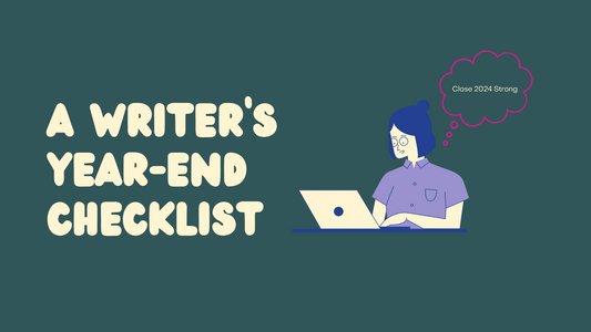 A Writer’s Year-End Checklist: Close 2024 Strong