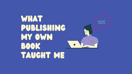 What Publishing My Own Book Taught Me About Self-Publishing