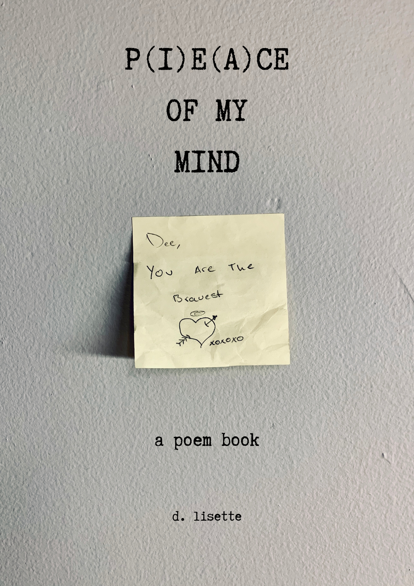 P(i)e(a)ce of My Mind: A Poem Book